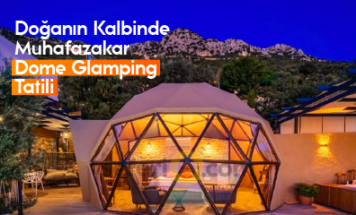 Tatilin Yeni Modası: Dome Glamping
